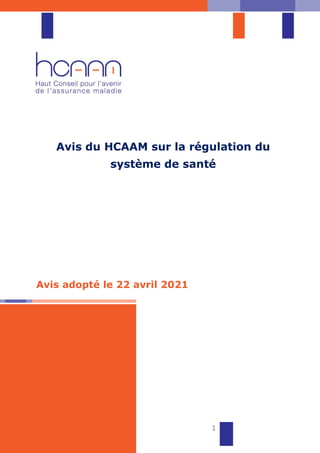 1
Avis du HCAAM sur la régulation du
système de santé
Avis adopté le 22 avril 2021
 