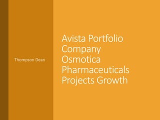 Avista Portfolio
Company
Osmotica
Pharmaceuticals
Projects Growth
Thompson Dean
 
