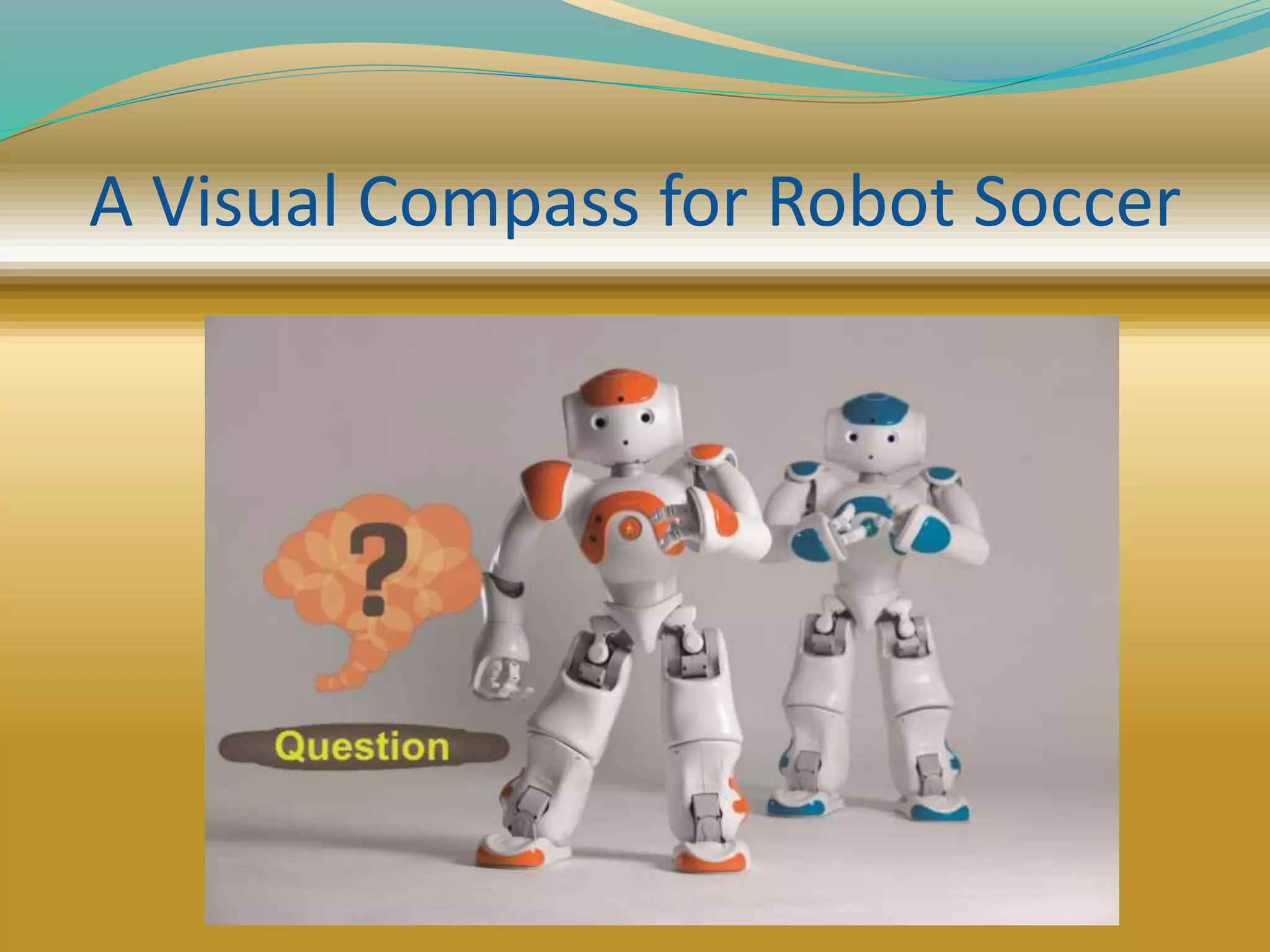 A visual compass for robot soccer | PPTX