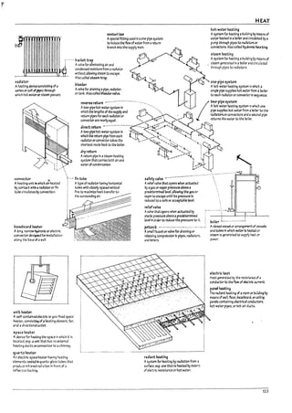 ~ I
r
,
~ )
i I
r
!
venturi tee
Aspecial fitting used In aone-pipe system
to Induce the flow ofwaterfrom ar~ m
HEAT
h~w;rter he3ting.
Asystem for heating auuilJi~ I7:t means of
water heated In a~Iler anJ circubted I7:t a
pump through plpes to radl3tors or
convectors. Also called hydroclc ~tin~.
uranch Into the supply main. ~
;'------ vuckettrap ~ ~~~
; Avalveforellmlnatlng air and ~-~.. ....
steam he3ting
Asystem for heating aUullJing ~ means of
steam generated In aroller ~nJ clrcul3W
through pipes to radiators.
raai3tor
Aheating devlctconsisting of a
sates or coU ofpipes through
which hot wateror steam passes.
1;,~-~./
.~ .
conaensed mOisture from aradiator ~
without allowing steam to escape.
Also called suamtrap. . '. .~ ~
vluder ~
Avalve for draining apipe. radiator. ~
or tank. Also called Pluaer valve.
one-pipe system
Ahat-water heating system In wnlch a
slng~ pipe suppl1es hot water from 3DoI~r
to each radiatoror convectcr in sea;uenu.
reverseretum -------------------...-...--.--. I t¥.to-pipesystem
Atwo-pipe hot-water system In -.......... A, hot-water heating system in W~ich OM
which the lengths of the supply and . tfk··,.~ >.rGl.. pipe supplies hot water from ~ boiler to the
""m pll"SI""ch",d1,t«o' c:::~'-';;~ ",dO"", ...",",,,,,,,,, '" "",,,'" pll"
?;~::::::;:--.~~~:~?~~>,J'---~~th'.,WW'h,rol~.
which the return pipe from each ~. ~_~"'.•_._ '~""-.1 ~
raalator orconvector takes the .. -_/~ ......<i." ............
shortest route I7acl to the uoiler_ _~~,,_. ~'1
~;~:;~eIn asteam-heating rfl: ~~~~~;~~ i
system that carrIes both air and ,. -- ' I '
water ofcondensation. :
t....'
CCf1v~ctor El ~...- fin tu~ 5afety va1ve ---------_.-
Aheatlng unit In which air heated
~ COfTt3Ct with araJlator or fin
tu~ clrculaus I1:iconvectlon.
P3~;oIrd huter
A Icrtg. narrow hydronlc or electrlc
convector des~ned for InstallJtlon
alOf1~ the lr.lse of awall.
unrt heater
; Atype of radiator having horizontal
: tuDes with closely spaced vertical
: flns to max!mlz.e heat transfer to
I
Aseff-cont3lnea electrlc or gas-fired space
hea ter. consls~ of aMating element. fan.
arJ adirectional OtJtlet.
space heaUr
Adevice for heatlng the space In which It Is
Ioc3ted. esp. aunit that has no external
heating ducts orconnect1on to achimney.
qU.irtz heater
An elutrlc spau heater having heating
ek:ments sealeJ III quartz-gbss tubes that
produce Infrared r:uliJ tlon In frOl1t of a
rd!b:;Cive badl"9.
Areliefvalve that opens when actuated
I7:t agJs or vapor pressure al10vea
predetermined level allowing the!J3s or
vapo!' to escape U!Ttl! Its pressure Is
reduced to a safe or acceptable level.
relief valve
Avalve that opens when actuated I1:i
stJtlc pressure aDove a predetermined
!evd in order to reduce the pressure to it.
p~ck ----------------------.-..--.---~
Asman faucet or v.lve for draining or
re1e3slnq compression In pipes. radiators,
and boi~rs.
raa~rTt htati"9
Asystem for Mating by radiation from a
surface. esp. one that Is heated by meanS
of electrlc reSistance or hot water.
~ilu L---------.----~
Aclosed vessd or arrangcmm of ~
anatuboes In which waterIs haU.d or
SU3m Is ~nerated to sUFl'1y r~t Cf'
power.
elect.-ic hat
He3t genmte.d by the reslstJnu of.
conauctor to tM flaw of elect.n:: cum:rTt.
P4nel huting
The raJ1ant he-atlng of aroom or Pu~ ~
me3ns of wan. floor. Pii.semra. orceill~
panels COITtalnlng electrlcJl conaUC"..us.
hot-wattr pipes. or hot-air d~s.
123
 