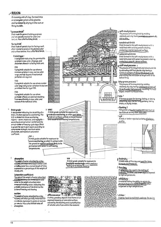 ,lJJ.Sl.(W
Am3SOf1f)'unitofclay, formed into
• rectar.gwr prism while plastic
and lurdenea Py drying in the sun or
firi~inaUn.
'ccmmott~~
Brict made for general Pulkllng purposes
and :let s~1a11y treated for color and
te~~re. Also C311ea building brick; _.. ' -- ....... - .. - -
mingl1rict'
!3rlcl: maJeofspec~1 clays for facing a wall.
often treate4 to produce the ~sJ~~.~glg~
and 5Jrfau text.ure. Also calrea faciIn-Ick. :.--. --:
~~~~ ! scft-mud process
. The process of forming prick l:>y molding
relatively wet clay havlng~re C$!:Vwt- Jt
~.....
j5.1ndstruck brick
Bricl: formed In the soft·mud process wlt.,~ 3
mold lined with sand to prevent stlckln9.
producing3 matte-textured surf~
1prick_type!
Ades~ll3t1on Indicating the pennlssll7le
~rtatlon In size. color. chIppage. a"d
dJst.ortk)n albwed In afacing I7rick unit.
rex
F.ang I1ricl:: suitable for use where a
!ninlmum ~rlatlon In size. narrow color
fA ng~. and high degree of l.T1ech3nlc31
pafectlon are rea.ulred.
1~~!llllllllllilll~1r waterstruckhick
Bricl: formed In the soft-mud process with 3
mold lulnicated with water to prevent stlci:!~.
producing 3 smooth. dense surface.
"trrt-mud pro~ !
The process of fonnlng prick and structur.il tile
~ extruding stiff Put plastic clay having a
moisturecontent ofl2t to 151 through 3 !~
anacuttlng the extrusion to length with w'res
FB5
F,cln~ kick sultaple for use where a wider
color ~,nd greater variation In size 3re
~rmitted than for type FBX.
FDA
F.a~ I1ricl:: sulta7te for use where
p,rtlcubr effects are desired resultlng
from lIOIIurJformlty In size. color. and
texture ofthe Individual units.
, lorici~'
Adr!s~tUtIon indicating the dura!7i11ty of a
m:t unit wfIen exposea to weathering. The
u.s.Is drtW In~ three weathering
~ - serer!. moderate. and negllgll7le -
.3cc,~·dIng to,nnual winter rainfall and the
6n~1 number offreezing-cycle days. Brick
is pJd for use In each I'C9lon according to
~ strength. maximum water
, a~.andm3XlmumSJturatlon
coefl'.clent.
t MW~
. AImCk grade suitable for exposure to--
,moder'3te weatherl~ as when used ~e
grade on surfaces unlikely to l7e penneated
liiltn Wlltel Iii subfreezing temperatures.
j5W ~
,II !nick grade suita~1e for exposure to
severe weatheri~,;as when In contact with ---~-----=:::
the ground or uSMon surfar.es Ukely to ve- ~
permeated with water In subfreezl~
temperatures. .
l:>efore firing.
1drrpress process i
The process of fanning prick ~ motdlng
relatively dry clay having amoisture co~
•.e:q; of
51 W under high pressure. resulting in sbrp-
edged. smooth-surfaced pricks.
1b1n)
f.. fumau oroven for Pumll1g. I:1aklng. or dryi~
~I~. esp. one for firing pottery.17a:ir-3
, m=ks. ordryl~ tlml:>er.
j~~hin~'f
, - - - - - -__--.: Plfing luiCk un~lterTl4tely with too much or
too httle air to vary their face COlOr.
!cull "
. 1
A!nicI: or tlmb~ rejected as being ~ Infer':£r
quality.
~.
The ~ofW3ter a~ Py. claL
I"'.lSOlllj' unit when Immersed In either cold
or boIIIn4 I'I7terfor ast3ted length of time.
~'5 apercent3ge of the weight of
~l.,edryl/l1lt.
t1~­
~-~~
NW ...... -..... -.... -... ,.. ...... .... ........ Jfi!e·l7ridcr·-···:
Abrick grade sulta~1e for ~posure to AGT{£mUle of fire clay ana used for IInln~
~iI coefficient
The rnlooft~ weight of water absorbed
~5bhiy Dille hi!mtlrsta In cotr
IIt7terto the weight a~sorPed when
~ In rolh~ water. Indicating the
~ resistanceof the brick to the
#etlan offreezl~ and thawing.
~.
3 weight of water absorbed ~._'
iTl3S011f'y unit when partially Immersed for
croe minute. expressed I~ grams orounces
p minute. AlsocalleJ mlt/al rau of
iI~
18
jl!e9~n~~~ ~~as when useaas a amaGtts and flreplaces.
113Gb,,.orin Itfterlormasonry.-
-.; . ,-;;>:'!f',-!J
. ,~ ;_ .t.t~ ~:'l ~. - - i
:' .:!{ :: ~.~.. .~ ~
"'- -.;.;" .- ... -- ......~~
I ~. . ":~~;" ~ ,,;:;. ~. ~q
.
.., ;( .." ,-i· ~-:-;;~~·.:.~I':~
~,
"V.' ~~ h.·.'j~) S
dflo~res;e:;~~:~~
Awhite. powdery deposit that fonns on an
exposed masonry or concrete'surface.
caused Vy the leaching and crystallization
of 50luple salts from within the material.
t.~_c~
AWct¢ryclay useaIn the making of
~rucl&t;S. aria otHer objects exposed
to high tempentlJres.
~!y_,
Amaterial having the avlllty to ~taln Its
physical shape ana cliemlCal WnE§' w~
suPjected to high temperatures.
l.
u
u
I
l.i
I
U
 