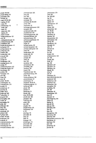 INDEX
p'l'2pet 98.266 penetration test 225 picture window 274
parapet stIrtlng tTl penny 82 plend 185
parascenlum 256 pent Z08 pier 105.266
f'AR l1ul11 144 pentagon 109 pig 170
?,rga 87.176. tag pentastyle 179 pig Iron 170
:argetlng 87.189 penthou56 00. 139. Z08 pigment 187
;;;3rgl14 176
0
pentlce 208 pigmented stain 187
;7arli3menthinge 115 people mover 81 pigtail 79
..3rodos 256 percentage relnforument 202 pilaster 266
~rquet 94 perceptlon 265 pilaster ~ 160
"rquet circle 258 perched waterta~1e 223 pile 95.102
.arquetry 94 percolatlon test ZOl pilecap 103
:3rterre ZI.258 perforated gypsum lath 190 piledensity 95
"'.rthbn architecture 129 perforated shell tube 245 piledriver 102
~rtI 53 perforated tracery 275 pileeccentrlclty 102
r'a~l-penetr.ttlon weld e6 pertormance spuiflcatlon 50 pilefoundatlon 102
partialprestressing 206 pergehsol 224 pile ring 102
particleboard 2M pergola 27 pile tolerance 102
parUcle-size d1str1Putlon 43 perimeter heating 122 pile weight 95
partlng Pe3d m. perimeter loop system 122 pillar 40
parttng compound 45 perimeter radial system 122 pilot hole 83
parting strip m. period 152 pllotl 26
paM.,n 266 periodic motion 152 pin 242
partltton bIod: 160 periodlc table 161 plnjolnt 242
party wan 266 perlpteral 251 pinned connection 242
pascal 167 ptr!style 137· pint 166
passage 67 ~Ite 43 pinnacle 262
p~gnve 248 penn 176 pintle 115
p~eb-atar 00 pernufrost 224 pipe 199
pa$5Jng m permanent set 164 pipe 1r.rtten 257
passive e3rtn pres5UI'C 100 ptrmeal1l1lty 225 pipecolumn 174
passlw: sobr-h~ng 'lZl ~ance 176 plpeflttlng 199
P
ass-through 274 perpend 158 pipe pile 102
,
pastlcile 183 Perpendicularstyle 132 pl53Y 34
P~185 perpendicular tracery 275 plse 34
path 21a Persbn 129 plse de terre 34-
pattna f75 Persian architecture 129 pitch 83.95.208.228.276
patio 26 personal distance 57 pitched roof 208
l
patWn 53.265 personal space 57 pitched truss 261
p-atterne.Jgbss 112 perspective 59.72.73 pitch-faced 237 .
patternedlum!1e-r 279 perspective projection 72 pitching piece 235
~umelte 115 pervious soil 225 pitch pocket 278
1
pavement SOIW 47 petcock 123 pitdwelling 136
pzverUIe 33 phantom 71 plthZi6
pavlf10n 24. 27 phantom line 71 pivoteddoor 62
p;NiIIon roof 208 pharaoh 249 pIvot&:fwindow m
l
P-delta effect 41 ph356 58.76.228 pI.ace 217
~91'2vef 224 phenolic resin 193 placement 46
~nut pllery 258 phenopl3st 193 piauofbeginning 246
?e3rIIte -43 PhillIps head 83 p!o:fond :30
L
~rf JnOIdInf 185 phloem 276 plain lap 141
pebO{e 224 phon 229 pblnra" Zl2
~dash 189 phosphor 145 plaln-S;iw 278
rectY Zi8 phosphorpronze 175 plain shc~ 283
L
~bl179 photochemical 187 plan 69
~lpIle 103 pi 110 plane 109
~ment 250 plano hinge 115 pl3negeometry 109
Peg-603rd 2M plano nolnle 26 pbne surv~ 246
L
~cbnt 147.263 plazzOl Zl plane truss 259
~cbnt post 210 plcl:le 171 pl3nk-ancHeam construction 106
xnaentlve 61 plcUlgraph 182 pl3nk flooring 94
;-entknUVe ma:etmg 252 pictorial space 12 plank house 136
6
~UVe&ome 61 picture mold 186 pbnt 186
;-enetl'2t1ng stain 187 picture plane 72 planted stop 63
:>eI'Ietratlon re~nce 225 . picture rail 186 plan view 69
L
U
06
 