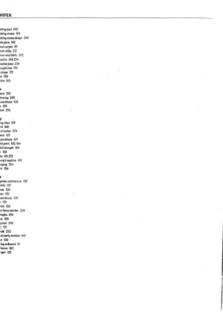 NDEX
1
t
rllngwd 240
,-
rllng stress 164- l
)f':lng 5tressdesl9n 240
)f': pbne 149
f'
7t'enC3~ 95
)len valley 212 L
l'r'en-wire f.iUr!c 202
-eathe 184.234
I
-eathe piece 234
"Ought Iron flO L
-sha~ f72
Ie 199
I'
{the 55
L
(
axis 108
I
mclng 243
coordinate 108
L
i 12a
!em 2:76
I
y
Ing-shao 128
lJ
ra 166
, I
rdlum~ Z79
axis 107 r
:;.ooralll3te 107 11
~ point 102, 164
I
~kJ Sf'.rell§th 164-
, 128
I:e 45.Z72 U
u~'s modulus 162
ngang 254-
I
~t:36
U
z:
po~ architecture 130
~lkl 137
Ixis 108 i
i.J
~r 172 i
:oordlnate 10~ i
: T72 i
11th 150
b
'O-foru mem~r 259
~Iou 2S4
I
)U 129
~ur;Jt 248
~17l U
ilda 252
IaIC3Vfty r.ethod 149
L
~ 126
ln9 or&ntaru 51
horus 100
~ 133 ,
l.
I
U
II I
I
li
l
 