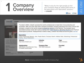 Above: Company overview from LinkedIn’s Company Page
2
PROTIP
Company
Overview1 “Make it easy for the right people to find...