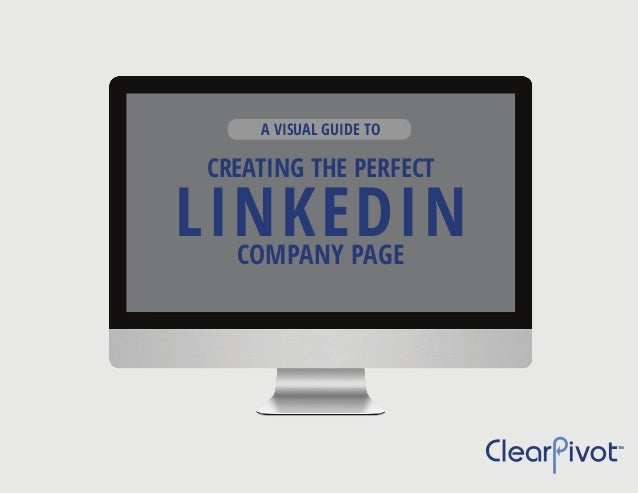 A Visual Guide to Creating the Perfect LinkedIn Company Page