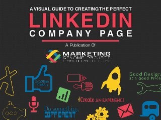 A Publication Of
A VISUAL GUIDE TO CREATING THE PERFECT
LINKEDINC O M P A N Y P A G E
 