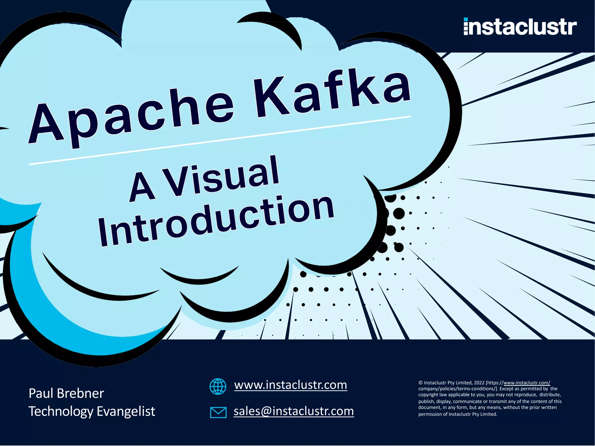 Paul Brebner Technology Evangelist www.instaclustr.com sales@instaclustr.com © Instaclustr Pty Limited, 2022 [https://www.instaclustr.com/ company/policies/terms-conditions/]. Except as permitted by the copyright law applicable to you, you may not reproduce, distribute, publish, display, communicate or transmit any of the content of this document, in any form, but any means, without the prior written permission of Instaclustr Pty Limited. 