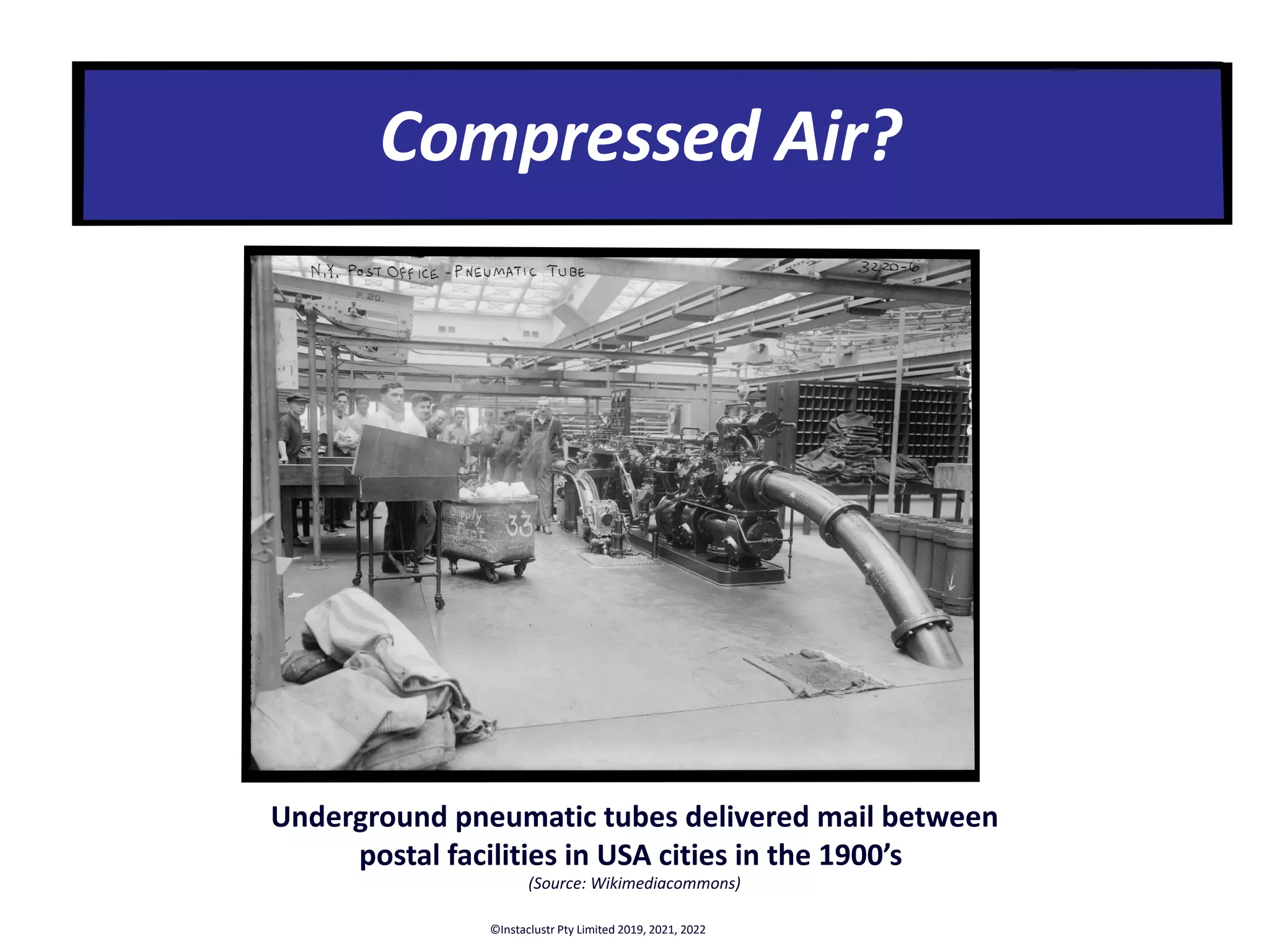Underground pneumatic tubes delivered mail between postal facilities in USA cities in the 1900’s (Source: Wikimediacommons) Compressed Air? ©Instaclustr Pty Limited 2019, 2021, 2022 