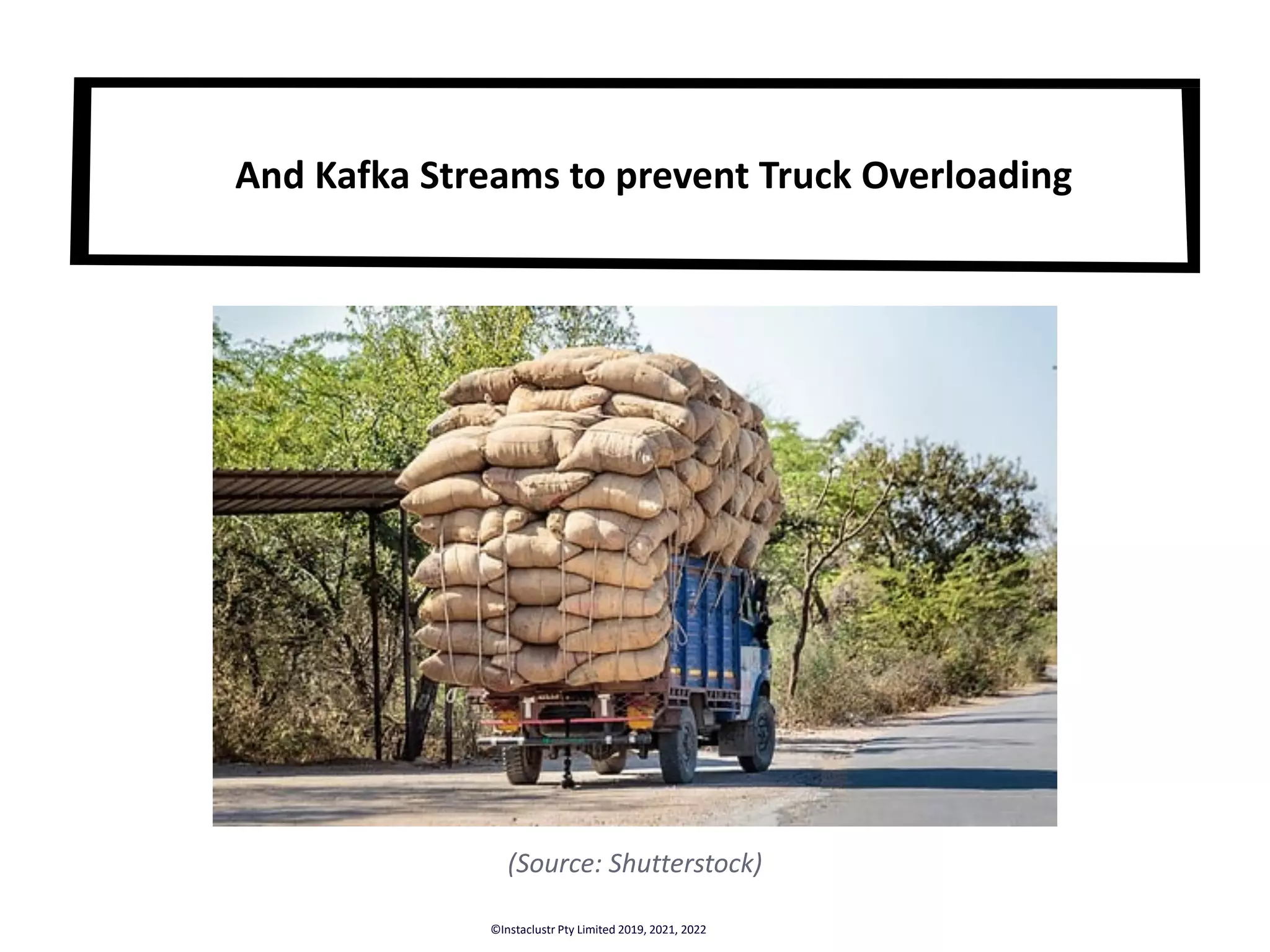 And Kafka Streams to prevent Truck Overloading ©Instaclustr Pty Limited 2019, 2021, 2022 (Source: Shutterstock) 