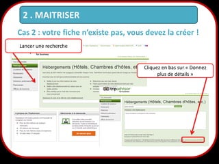 2 . MAITRISER
Cas 2 : votre fiche n’existe pas, vous devez la créer !
Lancer une recherche

Cliquez en bas sur « Donnez
plus de détails »

17

 
