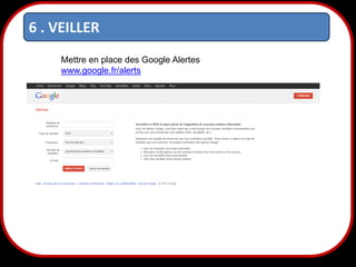 6 . VEILLER
Mettre en place des Google Alertes
www.google.fr/alerts

34

 