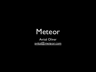 Meteor
Avital Oliver
avital@meteor.com

 