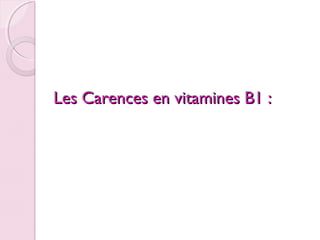 Les Carences en vitamines B1 :
 

 