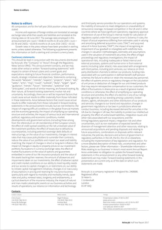 The image part with relationship ID rId1 was not found in the file.
Notes to editors
Aviva plc Half Year Report 2017
Notes to editors
All comparators are for the half year 2016 position unless otherwise
stated.
Income and expenses of foreign entities are translated at average
exchange rates while their assets and liabilities are translated at the
closing rates on 30 June 2017. The average rates employed in this
announcement are 1 euro = £0.86 (6 months to 30 June 2016: 1 euro =
£0.78) and CAD$1 = £0.59 (6 months to 30 June 2016: CAD$1 = £0.53).
Growth rates in the press release have been provided in sterling
terms unless stated otherwise. The following supplement presents
this information on both a sterling and constant currency basis.
Cautionary statements:
This should be read in conjunction with the documents distributed
by Aviva plc (the “Company” or “Aviva”) through the Regulatory
News Service (RNS). This announcement contains, and we may
make other verbal or written “forward-looking statements” with
respect to certain of Aviva’s plans and current goals and
expectations relating to future financial condition, performance,
results, strategic initiatives and objectives. Statements containing
the words “believes”, “intends”, “expects”, “projects”, “plans”, “will,”
“seeks”, “aims”, “may”, “could”, “outlook”, “likely”, “target”, “goal”,
“guidance”, “trends”, “future”, “estimates”, “potential” and
“anticipates”, and words of similar meaning, are forward-looking. By
their nature, all forward-looking statements involve risk and
uncertainty. Accordingly, there are or will be important factors that
could cause actual results to differ materially from those indicated
in these statements. Aviva believes factors that could cause actual
results to differ materially from those indicated in forward-looking
statements in the announcement include, but are not limited to: the
impact of ongoing difficult conditions in the global financial markets
and the economy generally; the impact of simplifying our operating
structure and activities; the impact of various local and international
political, regulatory and economic conditions; market
developments and government actions (including those arising
from the referendum on UK membership of the European Union);
the effect of credit spread volatility on the net unrealised value of
the investment portfolio; the effect of losses due to defaults by
counterparties, including potential sovereign debt defaults or
restructurings, on the value of our investments; changes in interest
rates that may cause policyholders to surrender their contracts,
reduce the value of our portfolio and impact our asset and liability
matching; the impact of changes in short or long-term inflation; the
impact of changes in equity or property prices on our investment
portfolio; fluctuations in currency exchange rates; the effect of
market fluctuations on the value of options and guarantees
embedded in some of our life insurance products and the value of
the assets backing their reserves; the amount of allowances and
impairments taken on our investments; the effect of adverse capital
and credit market conditions on our ability to meet liquidity needs
and our access to capital; changes in, or restrictions on, our ability
to initiate capital management initiatives; changes in or inaccuracy
of assumptions in pricing and reserving for insurance business
(particularly with regard to mortality and morbidity trends, lapse
rates and policy renewal rates), longevity and endowments; a
cyclical downturn of the insurance industry; the impact of natural
and man-made catastrophic events on our business activities and
results of operations; our reliance on information and technology
and third-party service providers for our operations and systems;
the inability of reinsurers to meet obligations or unavailability of
reinsurance coverage; increased competition in the UK and in other
countries where we have significant operations; regulatory approval
of extension of use of the Group’s internal model for calculation of
regulatory capital under the European Union’s Solvency II rules; the
impact of actual experience differing from estimates used in valuing
and amortising deferred acquisition costs (“DAC”) and acquired
value of in-force business (“AVIF”); the impact of recognising an
impairment of our goodwill or intangibles with indefinite lives;
changes in valuation methodologies, estimates and assumptions
used in the valuation of investment securities; the effect of legal
proceedings and regulatory investigations; the impact of
operational risks, including inadequate or failed internal and
external processes, systems and human error or from external
events (including cyber attack); risks associated with arrangements
with third parties, including joint ventures; our reliance on third-
party distribution channels to deliver our products; funding risks
associated with our participation in defined benefit staff pension
schemes; the failure to attract or retain the necessary key personnel;
the effect of systems errors or regulatory changes on the calculation
of unit prices or deduction of charges for our unit-linked products
that may require retrospective compensation to our customers; the
effect of fluctuations in share price as a result of general market
conditions or otherwise; the effect of simplifying our operating
structure and activities; the effect of a decline in any of our ratings
by rating agencies on our standing among customers, broker-
dealers, agents, wholesalers and other distributors of our products
and services; changes to our brand and reputation; changes in
government regulations or tax laws in jurisdictions where we
conduct business, including decreased demand for annuities in the
UK due to changes in UK law; the inability to protect our intellectual
property; the effect of undisclosed liabilities, integration issues and
other risks associated with our acquisitions; and the
timing/regulatory approval impact, integration risk and other
uncertainties, such as non-realisation of expected benefits or
diversion of management attention and other resources, relating to
announced acquisitions and pending disposals and relating to
future acquisitions, combinations or disposals within relevant
industries; the policies, decisions and actions of government or
regulatory authorities in the UK, the EU, the US or elsewhere,
including the implementation of key legislation and regulation. For
a more detailed description of these risks, uncertainties and other
factors, please see ‘Other information – Shareholder Information –
Risks relating to our business’ in Aviva’s most recent Annual Report.
Aviva undertakes no obligation to update the forward looking
statements in this announcement or any other forward-looking
statements we may make. Forward-looking statements in this
presentation are current only as of the date on which such
statements are made.
Aviva plc is a company registered in England No. 2468686.
Registered office
St Helen's
1 Undershaft
London
EC3P 3DQ
Contacts
Investor contacts Media contacts Timings
Chris Esson
+44 (0)20 7662 8115
Diane Michelberger
+44 (0)20 7662 0911
Nigel Prideaux
+44 (0)20 7662 0215
Andrew Reid
+44 (0)20 7662 3131
Presentation slides: 07:00 hrs BST
www.aviva.com
Real time media conference call: 07:45 hrs BST
Analyst presentation: 09:00 hrs BST
Live webcast: 09:00 hrs BST
http://www.avivawebcast.com/interim2017/
 