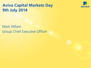 Mark Wilson
Group Chief Executive Officer
Aviva Capital Markets Day
9th July 2014
1
 