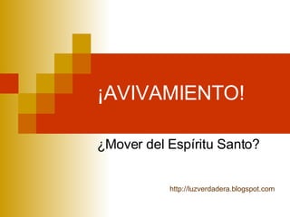 ¡AVIVAMIENTO! ¿Mover del Espíritu Santo? http:// luzverdadera.blogspot.com 