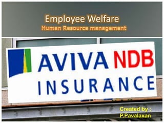 Employee Welfare




                   Created by ;
                   P.Pavalaxan
 