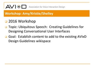  2016 Workshop
 Topic: Ubiquitous Speech: Creating Guidelines for
Designing Conversational User Interfaces
 Goal: Estab...