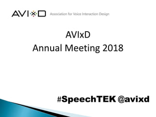 AVIxD
Annual Meeting 2018
#SpeechTEK @avixd
 