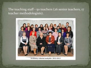  The teaching staff - 50 teachers (26 senior teachers, 17
teacher methodologists).
 