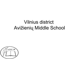 Vilnius district
Avižienių Middle School
 