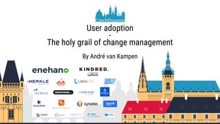 User adoption
-
The holy grail of change management
By André van Kampen
 