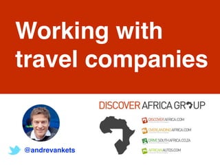 @andrevankets
Working with
travel companies
 