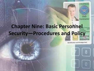 Chapter Nine: Basic Personnel
Security—Procedures and Policy
 