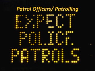 Patrol Officers/ Patrolling
 