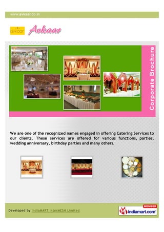 We are one of the recognized names engaged in offering Catering Services to
our clients. These services are offered for various functions, parties,
wedding anniversary, birthday parties and many others.
 