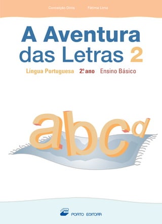 aabbccdd
Conceição Dinis Fátima Lima
A Aventura
das Letras 2
Língua Portuguesa 2.o
ano Ensino Básico
P
Conceição Dinis Fátima Lima
 