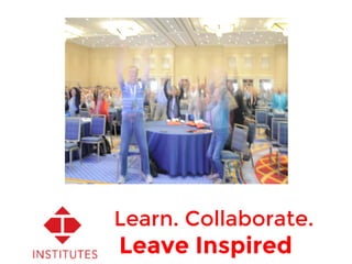 Learn. Collaborate.
Leave Inspired…
 