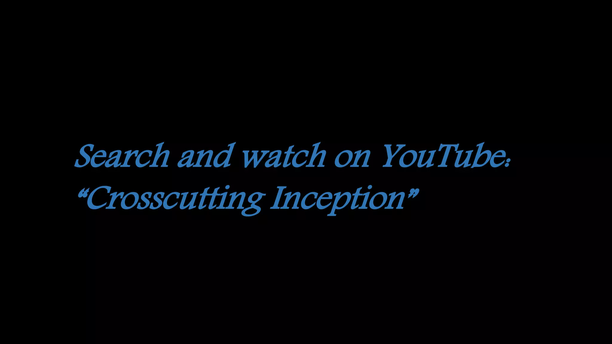 Search and watch on YouTube:
“Crosscutting Inception”
 