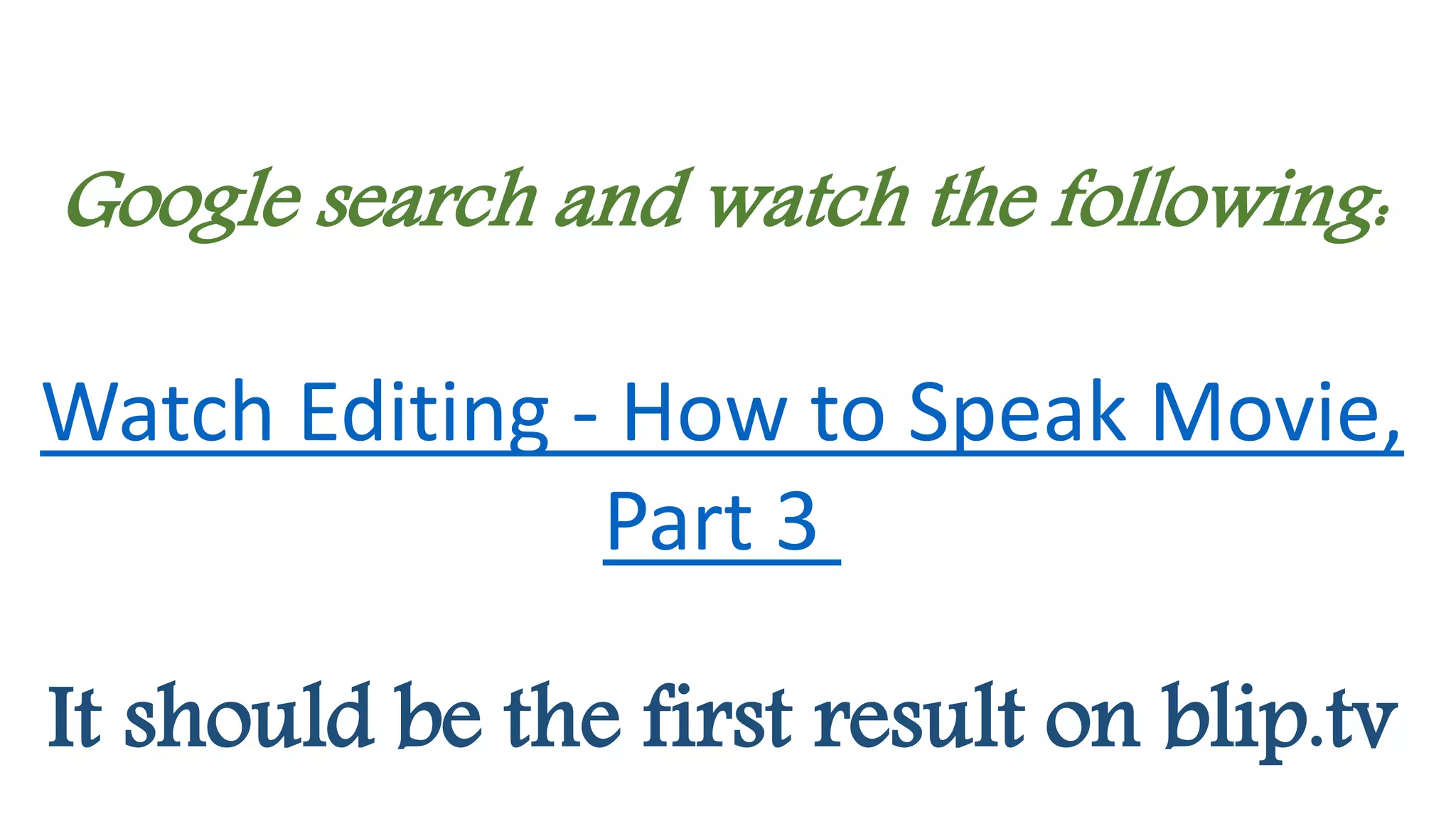Google search and watch the following:
Watch Editing - How to Speak Movie,
Part 3
It should be the first result on blip.tv
 