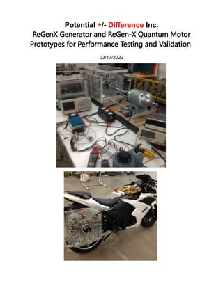 Potential +/- Difference Inc.
ReGenX Generator and ReGen-X Quantum Motor
Prototypes for Performance Testing and Validation
03/17/2022
 