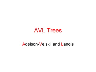 AVL Trees 
Adelson-Velskii and Landis 
 