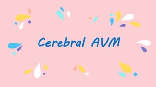 Cerebral AVM
 