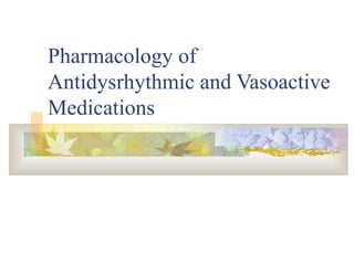 Pharmacology of Antidysrhythmic and Vasoactive Medications 
