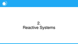 2.
Reactive Systems
 