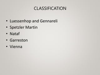 CLASSIFICATION
• Luessenhop and Gennareli
• Spetzler Martin
• Nataf
• Garreston
• Vienna
 