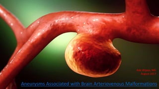 Aneurysms Associated with Brain Arteriovenous Malformations
Ade Wijaya, MD
August 2017
 