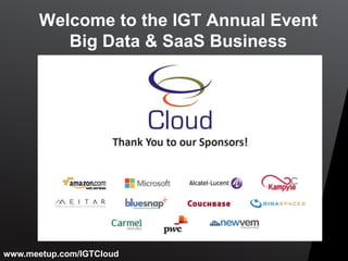 Welcome to the IGT Annual Event
          Big Data & SaaS Business




www.meetup.com/IGTCloud
 
