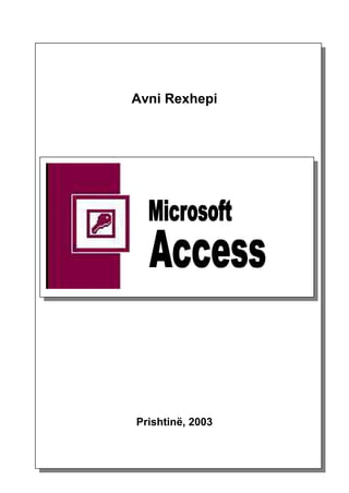 Hyrje                 Avni Rexhepi - Microsoft Access




        Avni Rexhepi




        Prishtinë, 2003
0
 
