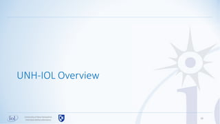 16Universityof New Hampshire
InterOperabilityLaboratory
UNH-IOL Overview
 