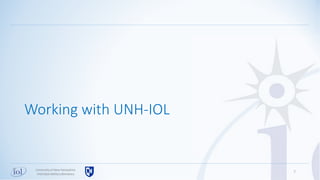 7Universityof New Hampshire
InterOperabilityLaboratory
Working with UNH-IOL
 