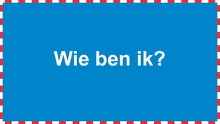 Wie ben ik?
 