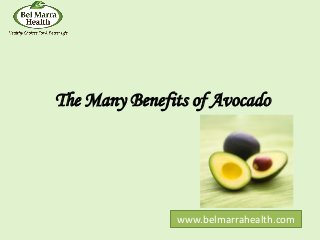The Many Benefits of Avocado
www.belmarrahealth.com
 