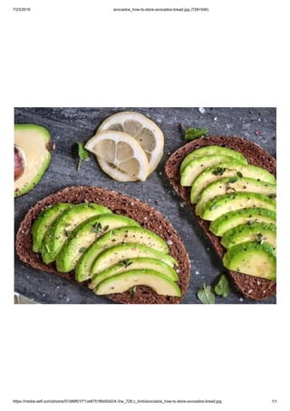 7/23/2018 avocados_how-to-store-avocados-bread.jpg (728×546)
https://media.self.com/photos/57d89f01f71ce8751f6b50d2/4:3/w_728,c_limit/avocados_how-to-store-avocados-bread.jpg 1/1
 