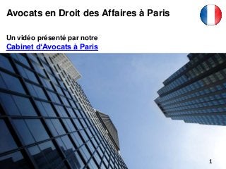 Un vidéo présenté par notre
Cabinet d‘Avocats à Paris
Avocats en Droit des Affaires à Paris
1
 