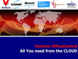 Office Management
                                                            All you need is in the Cloud




          Venture OfficeCentral
GNA RESOURCES SDN
  All You need from the CLOUD
BHD
   Copyright © 2010, 2011 Authentic Venture Sdn.Bhd All Right Reserved
 